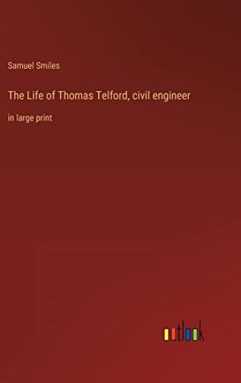 The Life of Thomas Telford, civil engineer