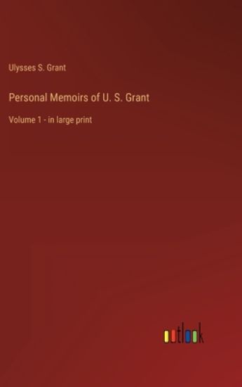 Personal Memoirs of U. S. Grant