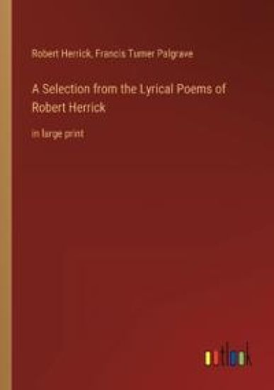 A Selection from the Lyrical Poems of Robert Herrick