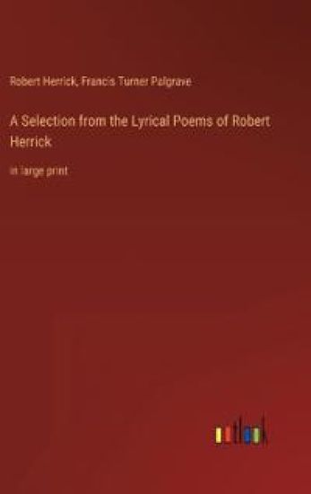 A Selection from the Lyrical Poems of Robert Herrick