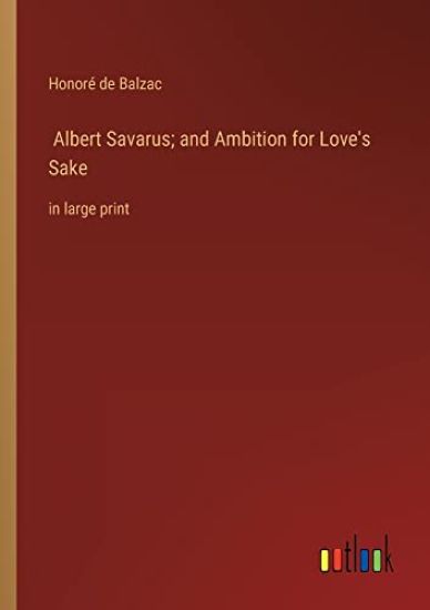 Albert Savarus; and Ambition for Love's Sake