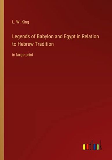 Legends of Babylon and Egypt in Relation to Hebrew Tradition