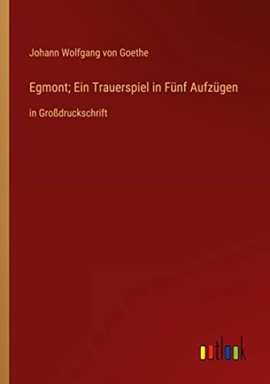 Egmont; Ein Trauerspiel in Fünf Aufzügen