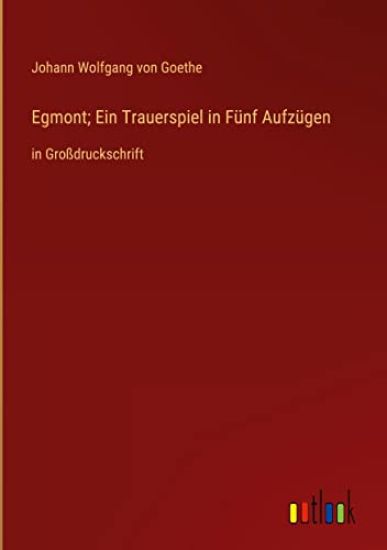 Egmont; Ein Trauerspiel in Fünf Aufzügen
