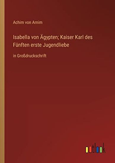 Isabella von Ägypten; Kaiser Karl des Fünften erste Jugendliebe