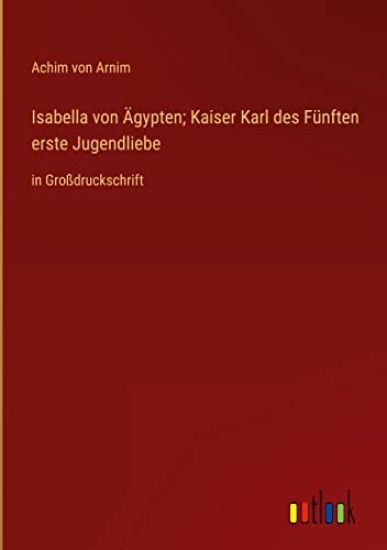 Isabella von Ägypten; Kaiser Karl des Fünften erste Jugendliebe