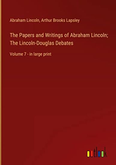 The Papers and Writings of Abraham Lincoln; The Lincoln-Douglas Debates