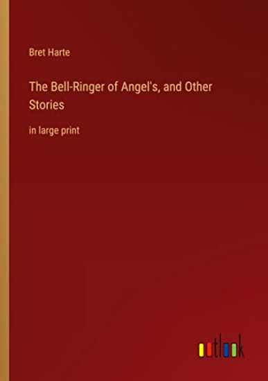 The Bell-Ringer of Angel's, and Other Stories