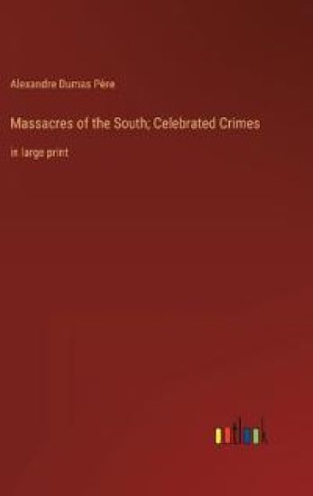 Massacres of the South; Celebrated Crimes