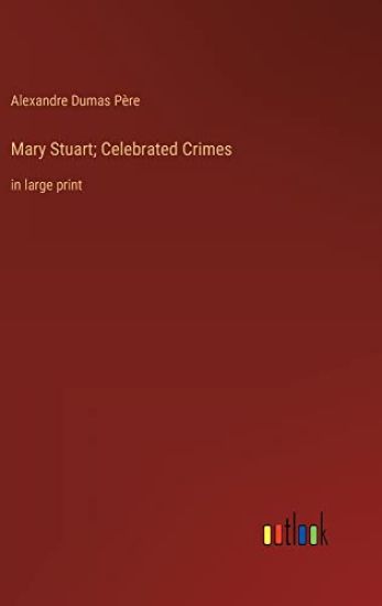 Mary Stuart; Celebrated Crimes