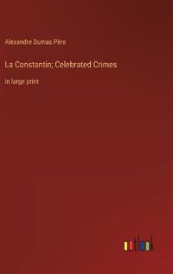 La Constantin; Celebrated Crimes