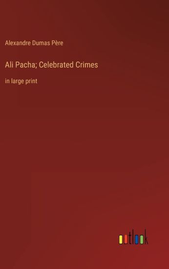 Ali Pacha; Celebrated Crimes