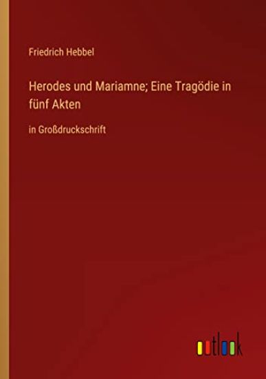 Herodes und Mariamne; Eine Tragödie in fünf Akten