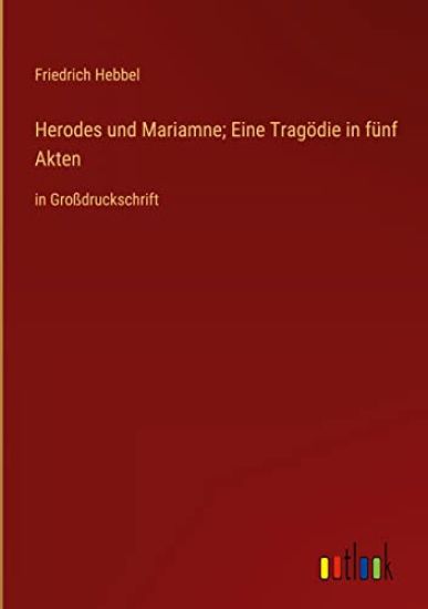 Herodes und Mariamne; Eine Tragödie in fünf Akten