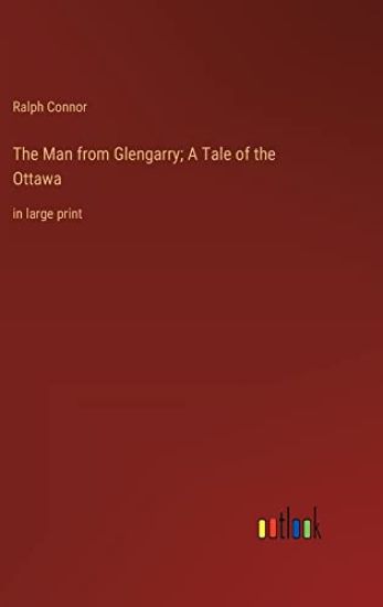 The Man from Glengarry; A Tale of the Ottawa