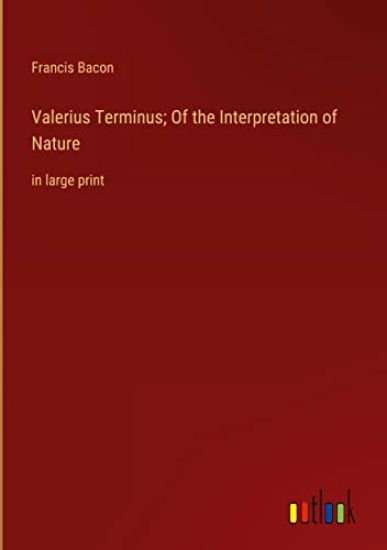Valerius Terminus; Of the Interpretation of Nature