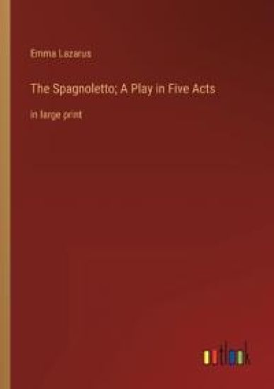 The Spagnoletto; A Play in Five Acts