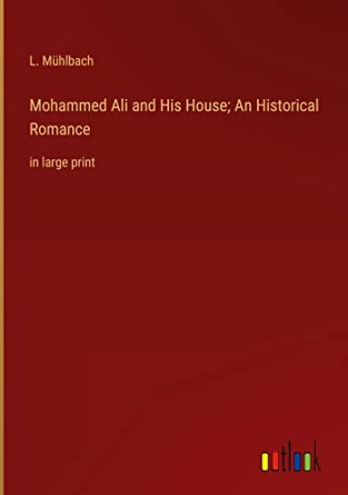 Mohammed Ali and His House; An Historical Romance