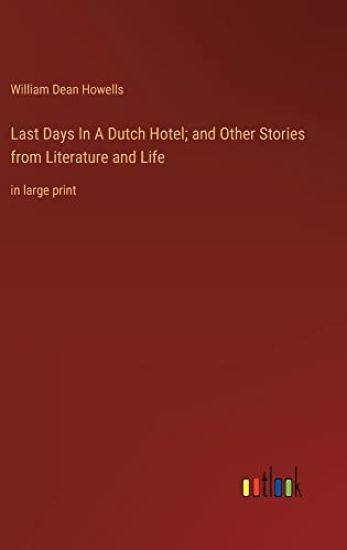 Last Days In A Dutch Hotel; and Other Stories from Literature and Life