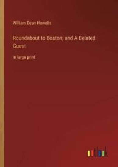 Roundabout to Boston; and A Belated Guest