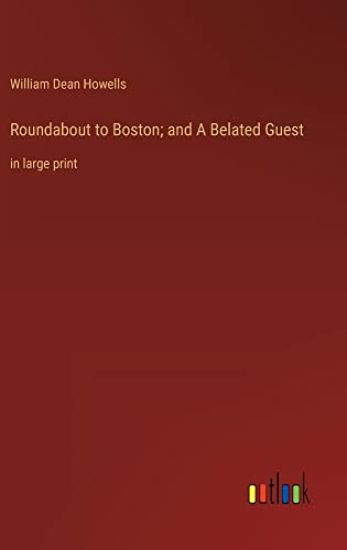 Roundabout to Boston; and A Belated Guest
