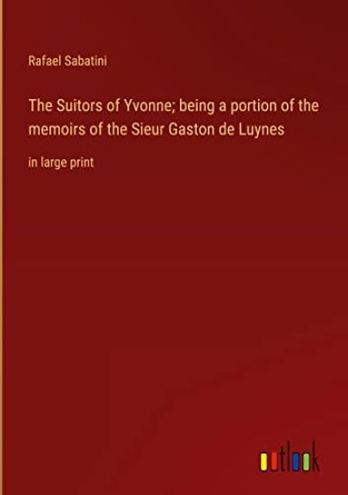 The Suitors of Yvonne; being a portion of the memoirs of the Sieur Gaston de Luynes
