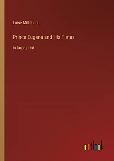 Prince Eugene and His Times