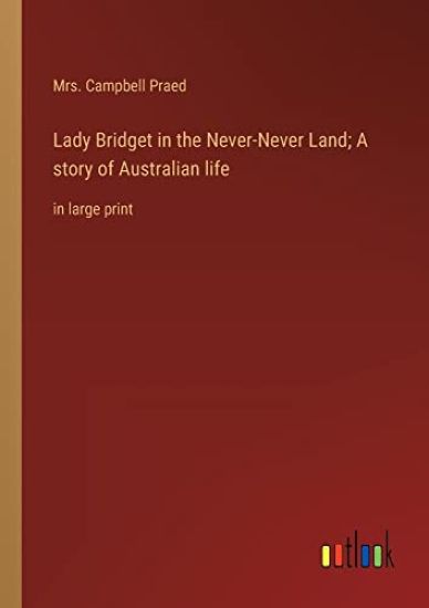 Lady Bridget in the Never-Never Land; A story of Australian life