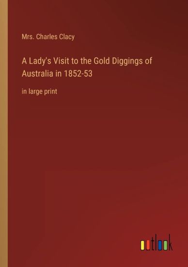 A Lady's Visit to the Gold Diggings of Australia in 1852-53
