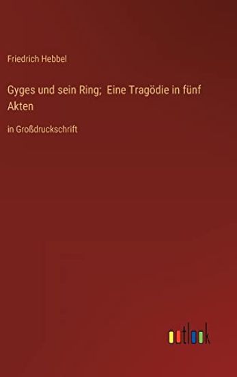 Gyges und sein Ring; Eine Tragödie in fünf Akten