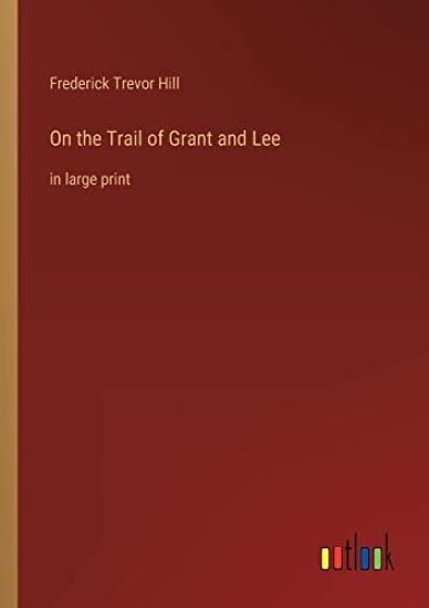 On the Trail of Grant and Lee