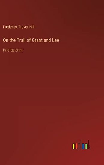 On the Trail of Grant and Lee