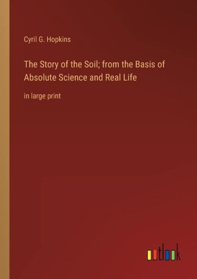 The Story of the Soil; from the Basis of Absolute Science and Real Life