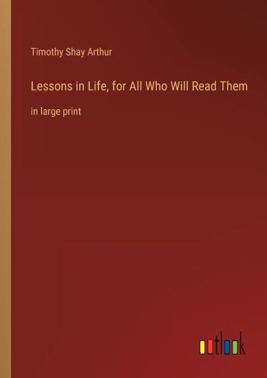Lessons in Life, for All Who Will Read Them