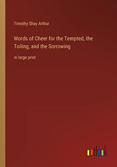 Words of Cheer for the Tempted, the Toiling, and the Sorrowing