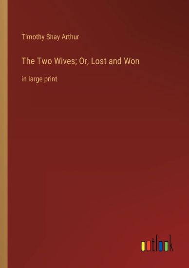 The Two Wives; Or, Lost and Won