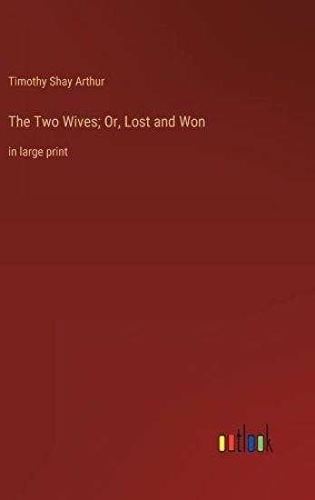 The Two Wives; Or, Lost and Won