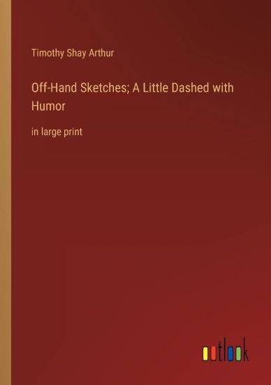 Off-Hand Sketches; A Little Dashed with Humor