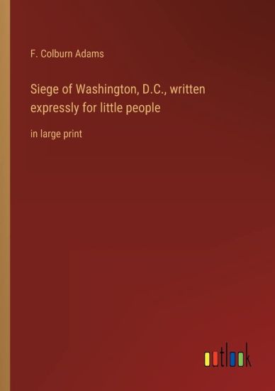 Siege of Washington, D.C., written expressly for little people