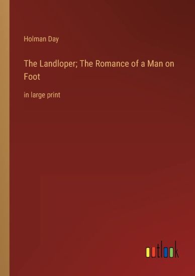 The Landloper; The Romance of a Man on Foot