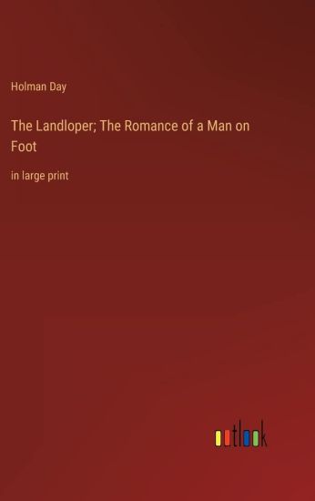 The Landloper; The Romance of a Man on Foot