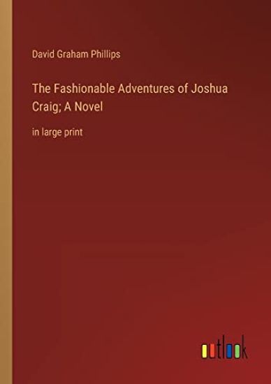 The Fashionable Adventures of Joshua Craig; A Novel