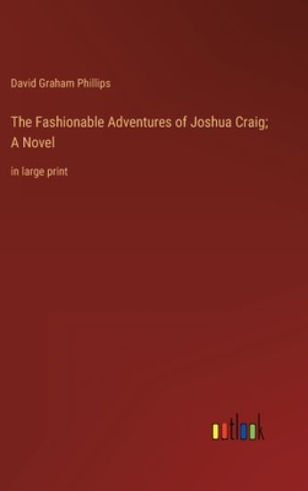 The Fashionable Adventures of Joshua Craig; A Novel