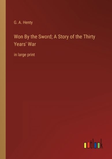 Won By the Sword; A Story of the Thirty Years' War