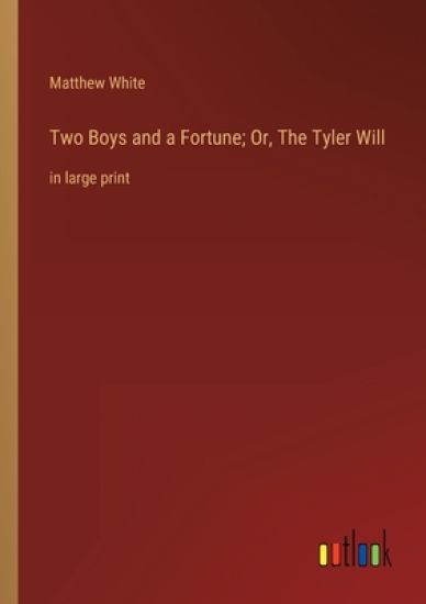 Two Boys and a Fortune; Or, The Tyler Will