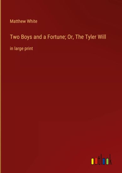 Two Boys and a Fortune; Or, The Tyler Will