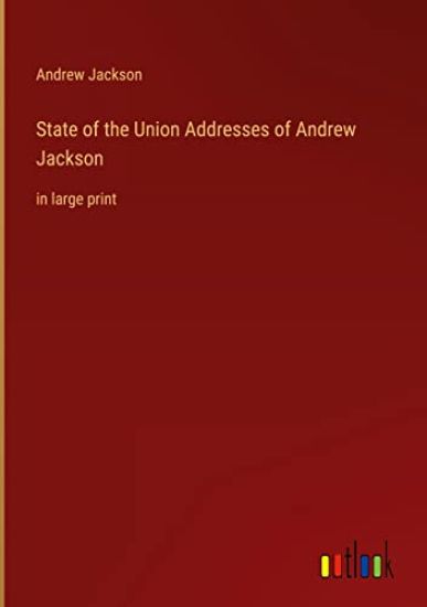 State of the Union Addresses of Andrew Jackson