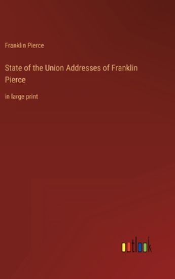 State of the Union Addresses of Franklin Pierce