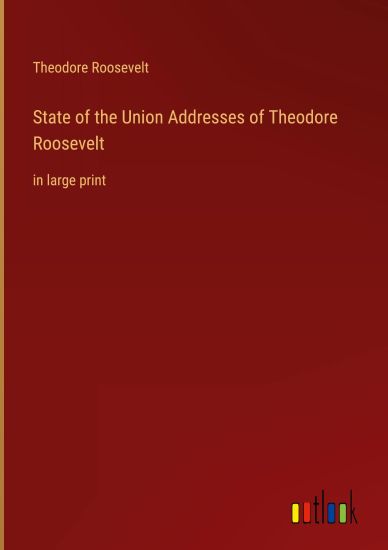 State of the Union Addresses of Theodore Roosevelt