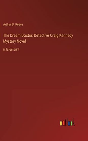 The Dream Doctor; Detective Craig Kennedy Mystery Novel